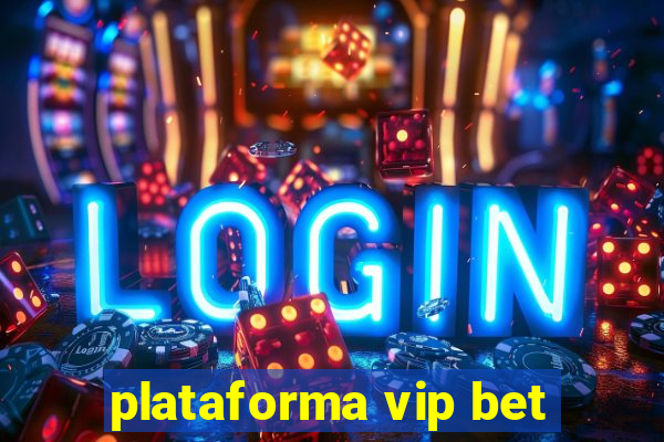 plataforma vip bet